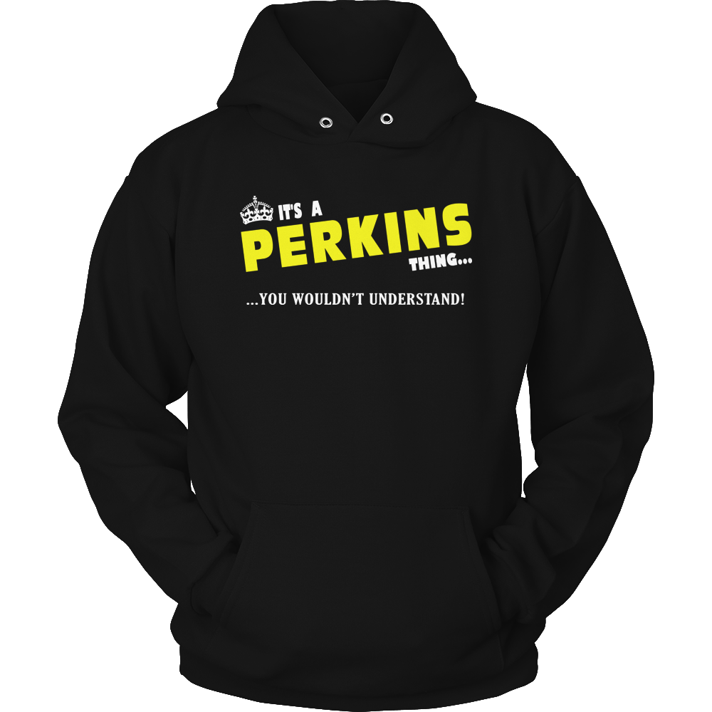 It's A Perkins Thing, You Wouldn't Understand