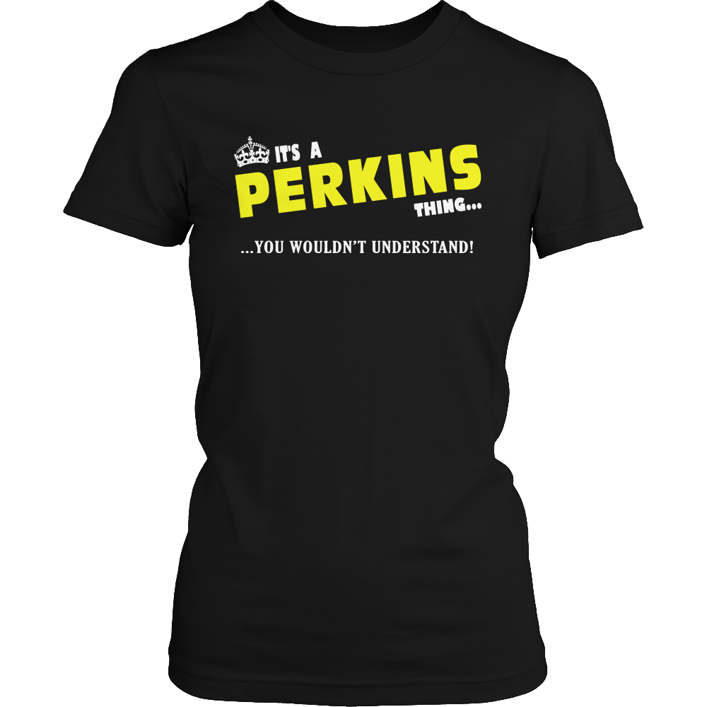 It's A Perkins Thing, You Wouldn't Understand