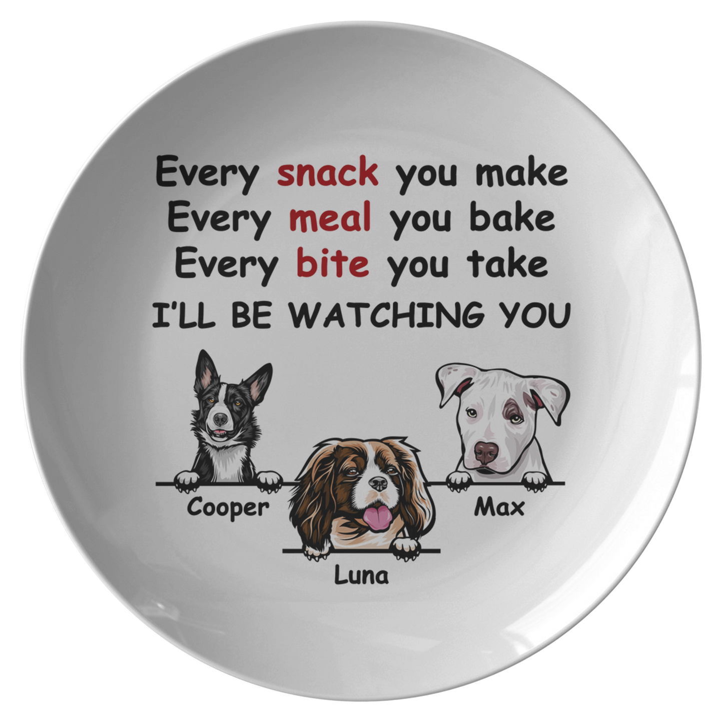 Every Snack You Make, Funny Custom Plate, Personalized Gifts for Dog Lovers