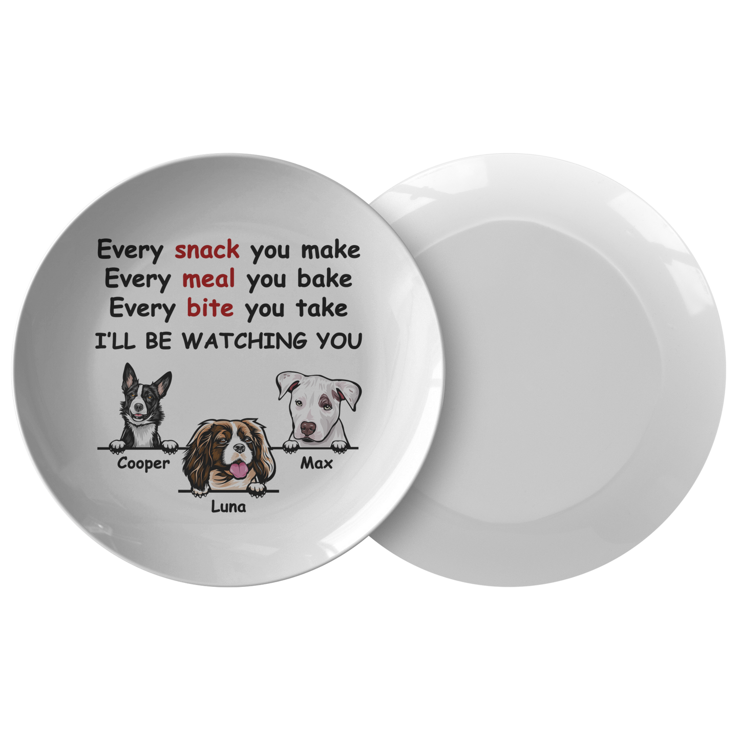 Every Snack You Make, Funny Custom Plate, Personalized Gifts for Dog Lovers